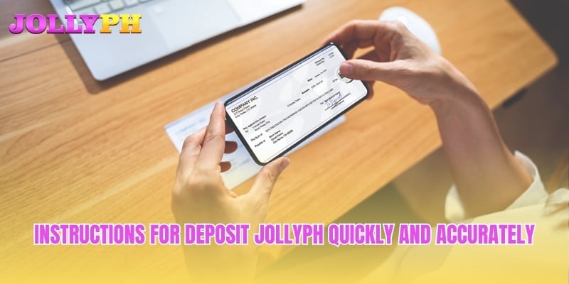 Instructions for Deposit Jollyph quickly and accurately