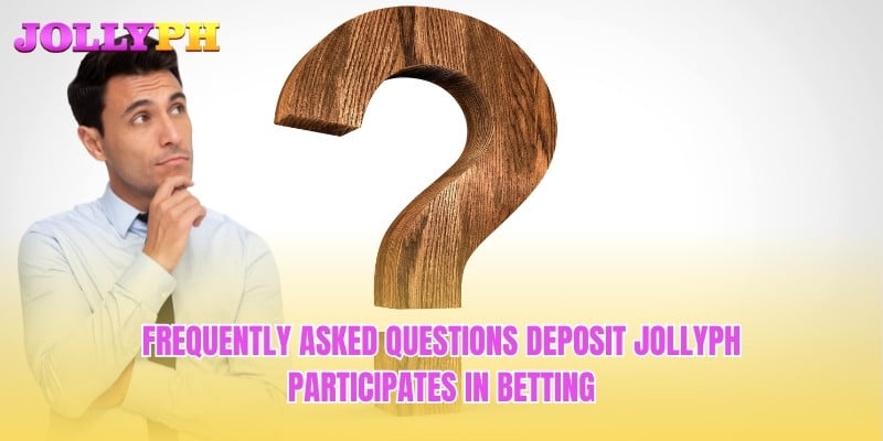 Frequently asked questions Deposit Jollyph participates in betting