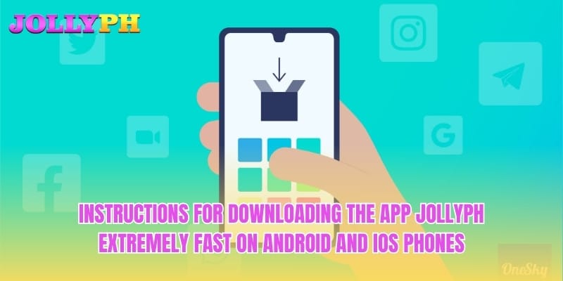 Instructions for downloading the app Jollyph Extremely fast on Android and iOS phones