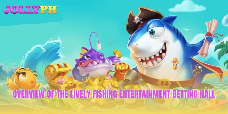 Overview of the lively Fishing entertainment betting hall