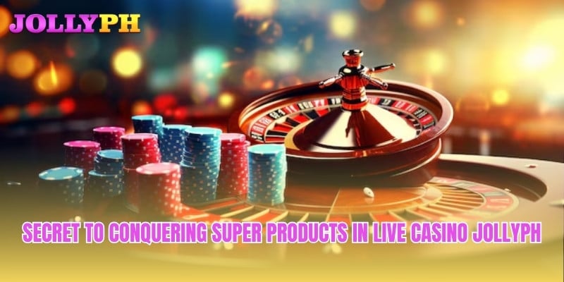 Secret to conquering super products in Live Casino Jollyph