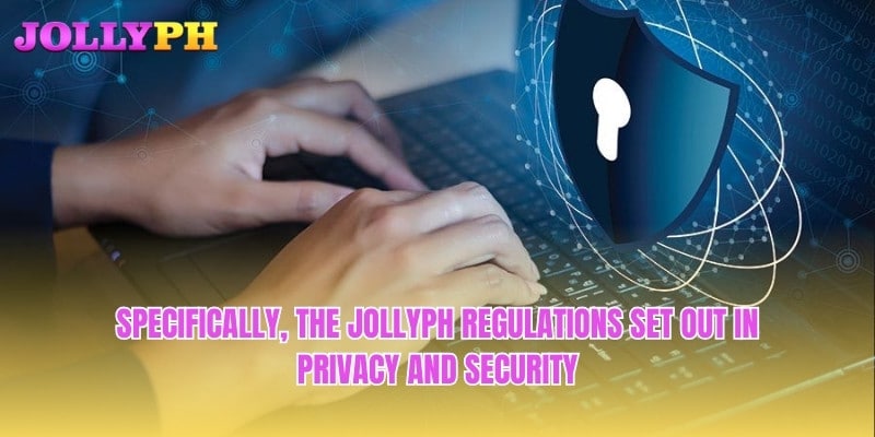 Specifically, the Jollyph regulations set out in Privacy and Security