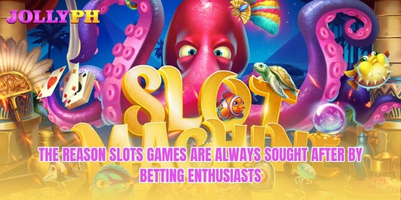 The reason Slots games are always sought after by betting enthusiasts