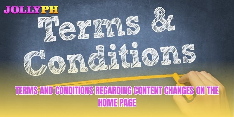 Terms and Conditions regarding content changes on the home page