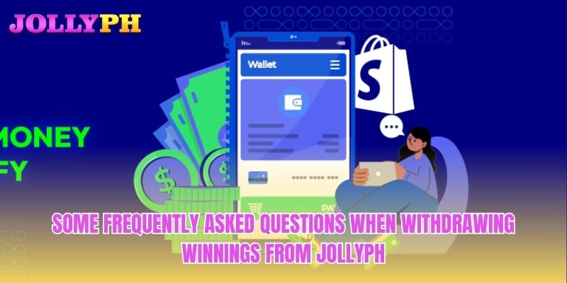 Some frequently asked questions when withdrawing winnings from Jollyph